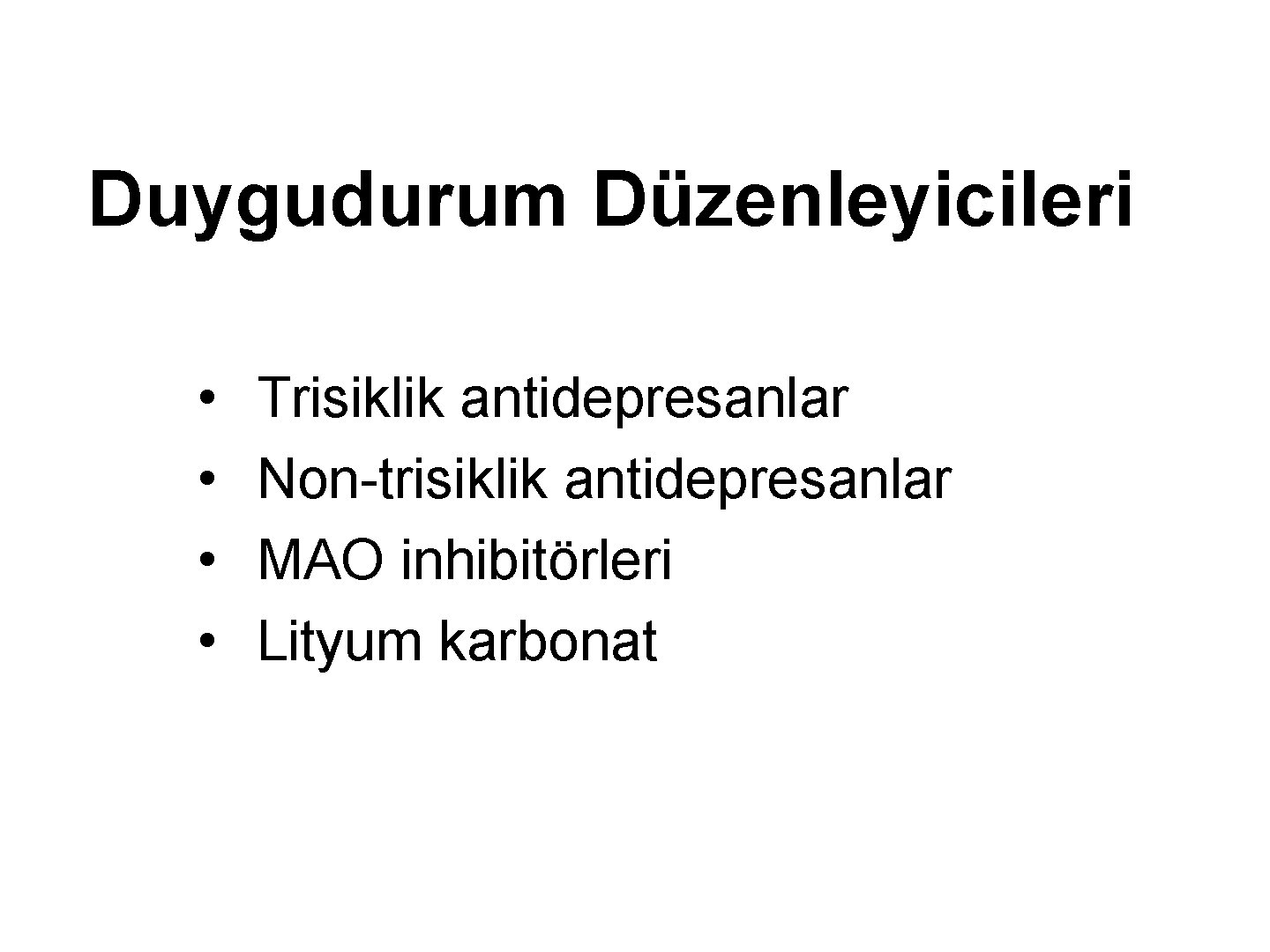 Duygudurum Düzenleyicileri • • Trisiklik antidepresanlar Non-trisiklik antidepresanlar MAO inhibitörleri Lityum karbonat 