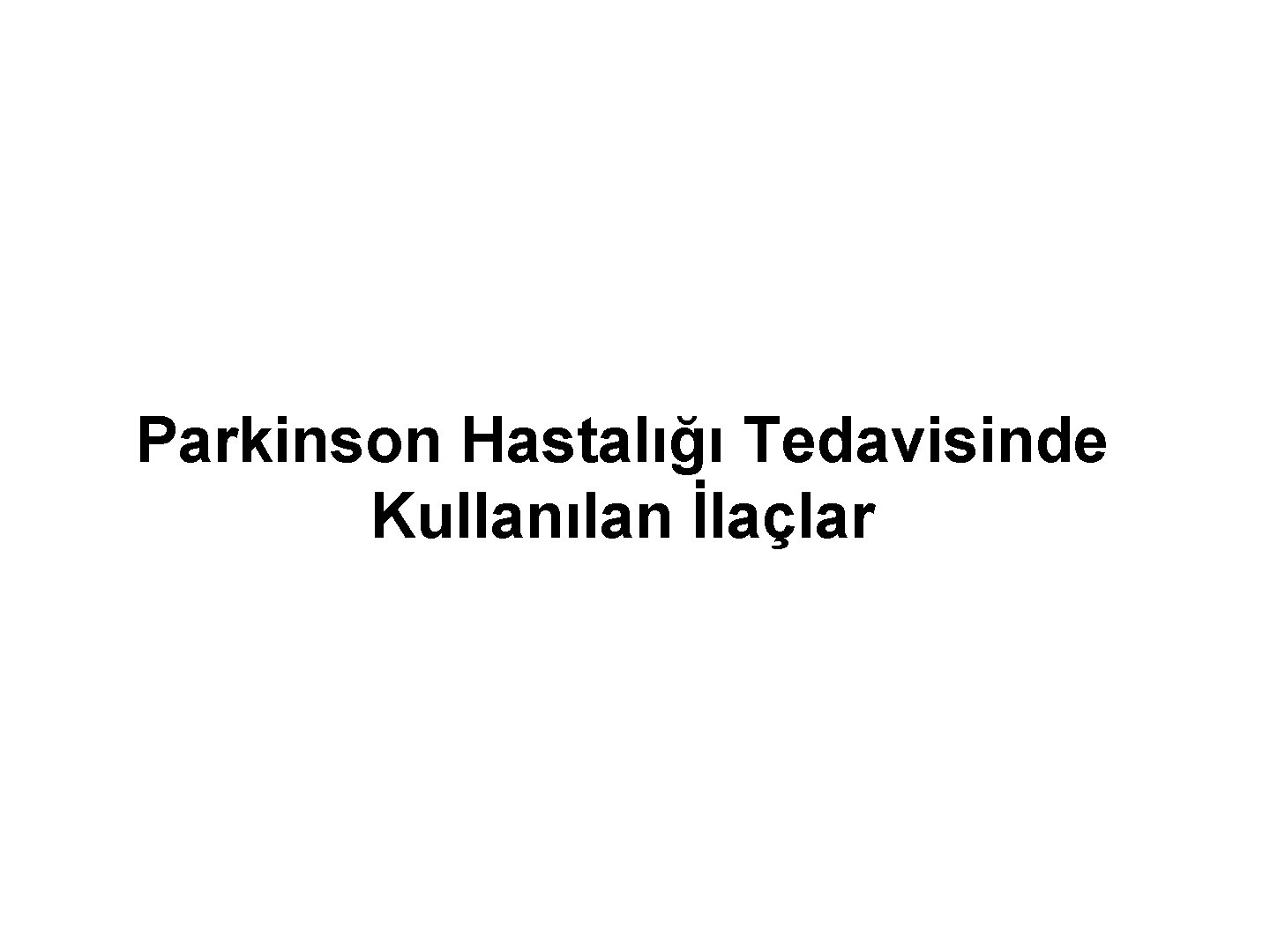 Parkinson Hastalığı Tedavisinde Kullanılan İlaçlar 