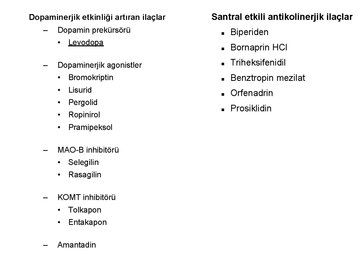 Dopaminerjik etkinliği artıran ilaçlar – Dopamin prekürsörü • Levodopa – Dopaminerjik agonistler • Bromokriptin