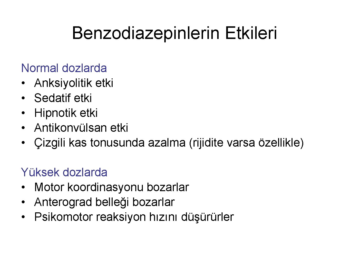 Benzodiazepinlerin Etkileri Normal dozlarda • Anksiyolitik etki • Sedatif etki • Hipnotik etki •