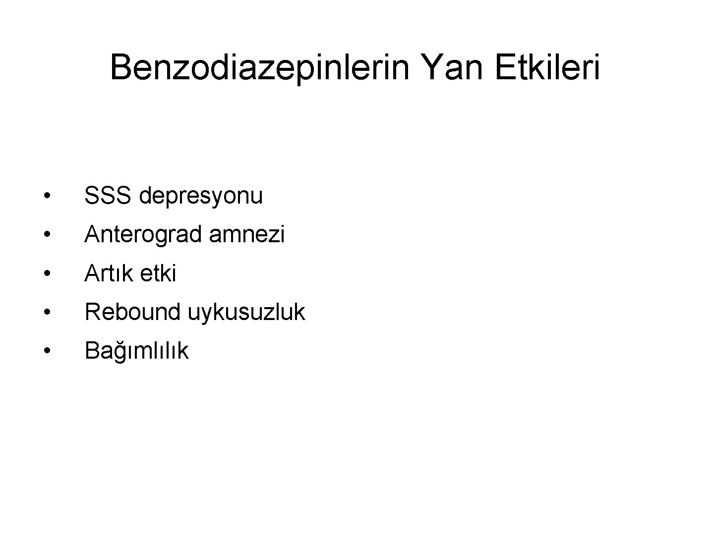 Benzodiazepinlerin Yan Etkileri • SSS depresyonu • Anterograd amnezi • Artık etki • Rebound