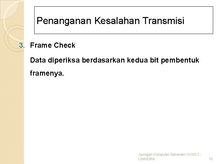 Penanganan Kesalahan Transmisi 3. Frame Check Data diperiksa berdasarkan kedua bit pembentuk framenya. Jaringan