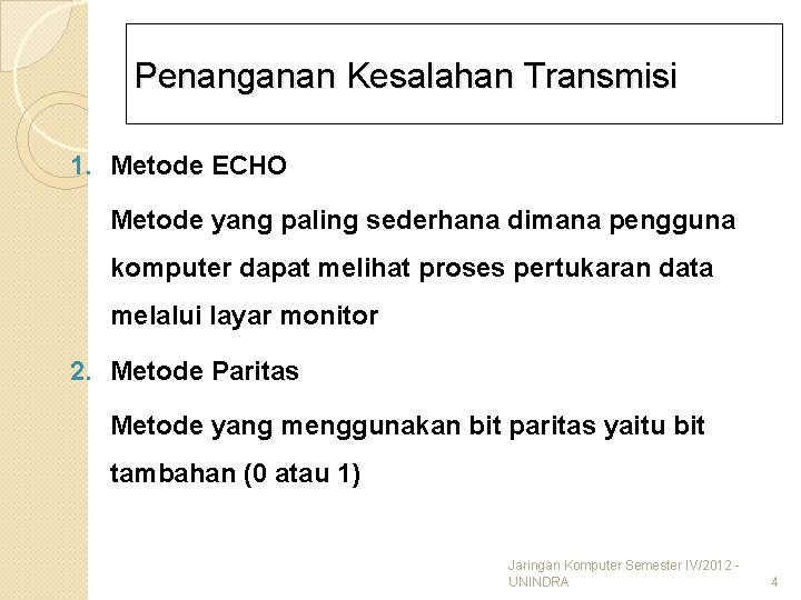 Penanganan Kesalahan Transmisi 1. Metode ECHO Metode yang paling sederhana dimana pengguna komputer dapat