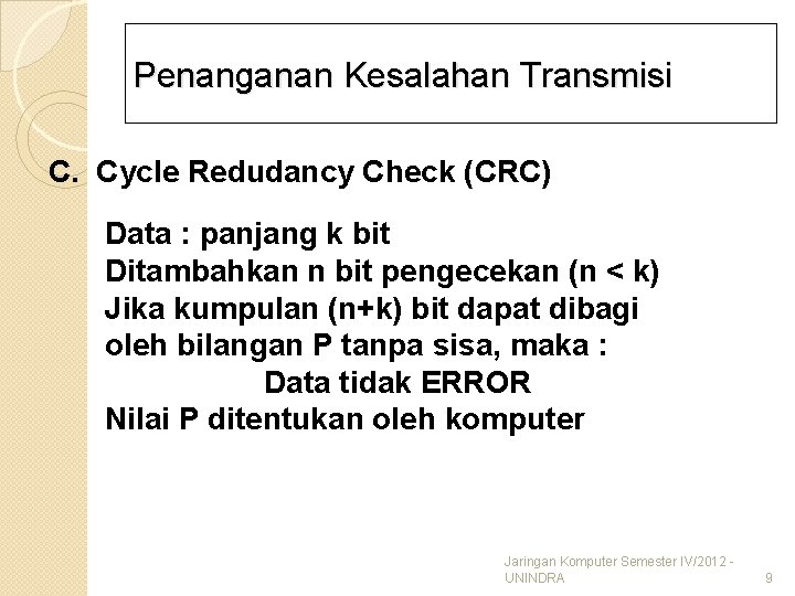 Penanganan Kesalahan Transmisi C. Cycle Redudancy Check (CRC) Data : panjang k bit Ditambahkan