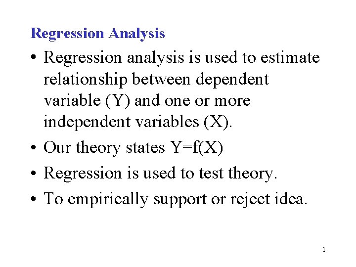 Regression Analysis • Regression analysis is used to estimate relationship between dependent variable (Y)