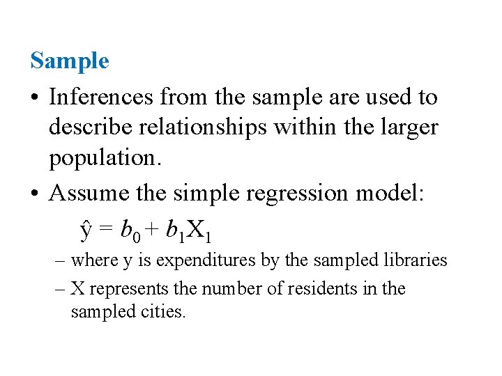 Sample • Inferences from the sample are used to describe relationships within the larger