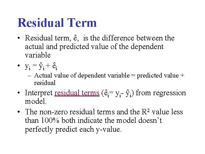 Residual Term • Residual term, ê, is the difference between the actual and predicted