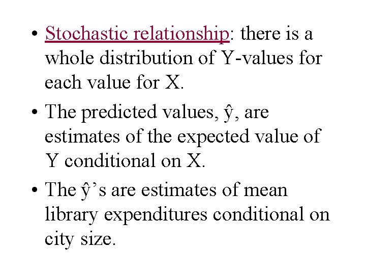  • Stochastic relationship: there is a whole distribution of Y-values for each value