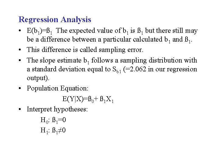 Regression Analysis • E(b 1)=ß 1 The expected value of b 1 is ß