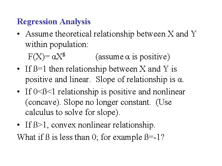 Regression Analysis • Assume theoretical relationship between X and Y within population: F(X)= αXß