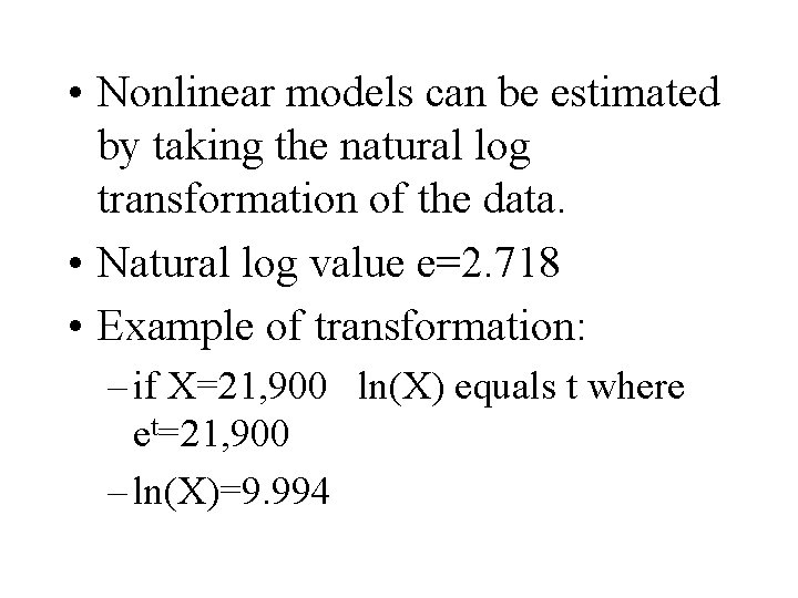  • Nonlinear models can be estimated by taking the natural log transformation of