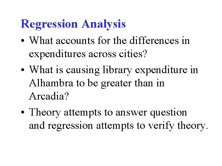 Regression Analysis • What accounts for the differences in expenditures across cities? • What