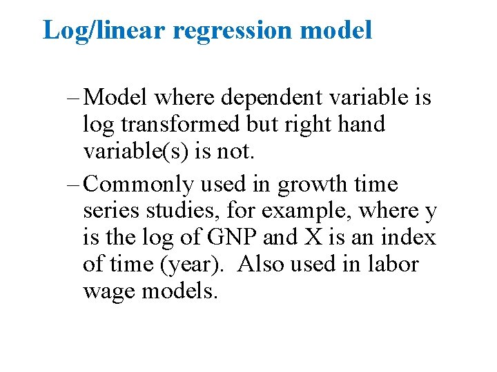 Log/linear regression model – Model where dependent variable is log transformed but right hand