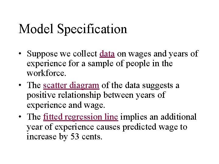 Model Specification • Suppose we collect data on wages and years of experience for