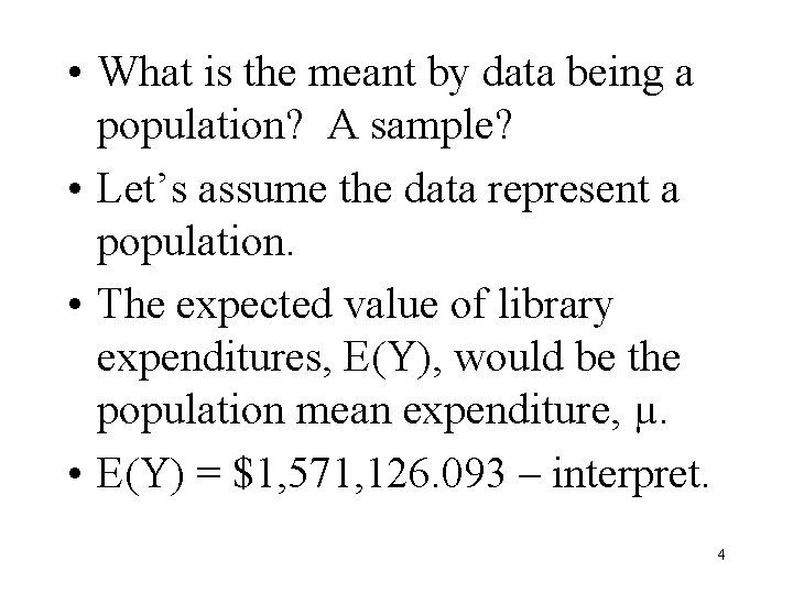  • What is the meant by data being a population? A sample? •
