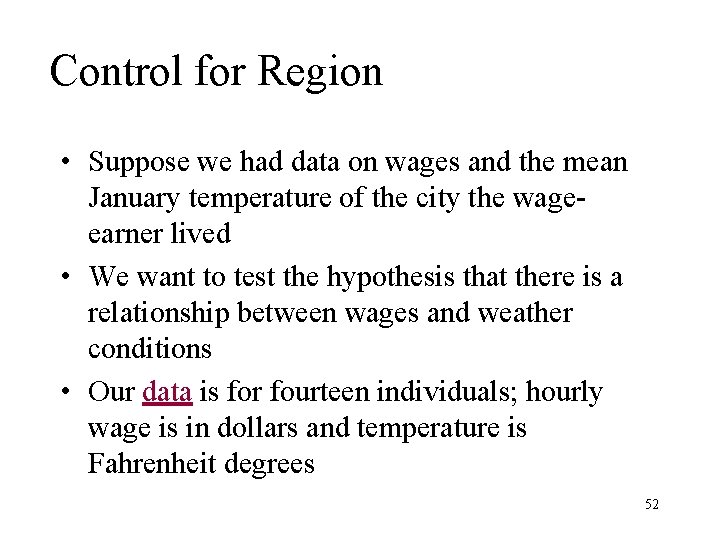 Control for Region • Suppose we had data on wages and the mean January