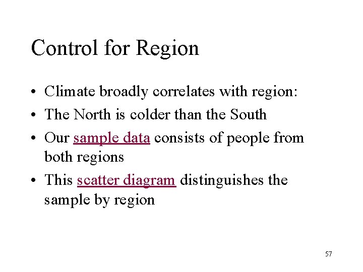 Control for Region • Climate broadly correlates with region: • The North is colder