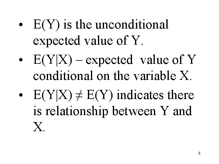  • E(Y) is the unconditional expected value of Y. • E(Y|X) – expected