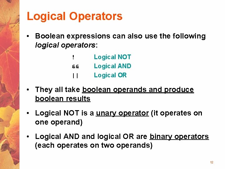 Logical Operators • Boolean expressions can also use the following logical operators: ! &&