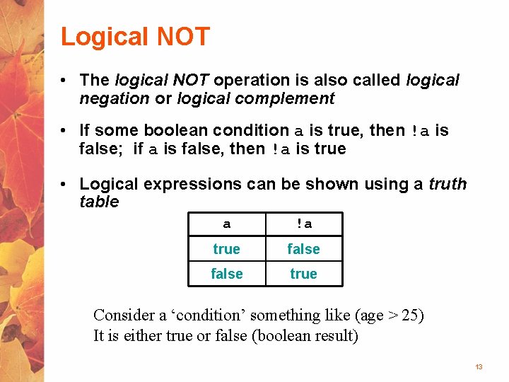 Logical NOT • The logical NOT operation is also called logical negation or logical