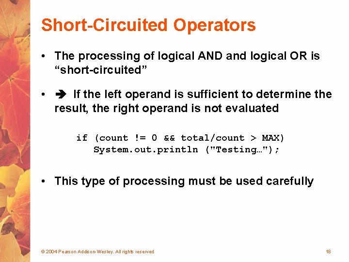 Short-Circuited Operators • The processing of logical AND and logical OR is “short-circuited” •