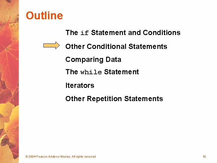 Outline The if Statement and Conditions Other Conditional Statements Comparing Data The while Statement