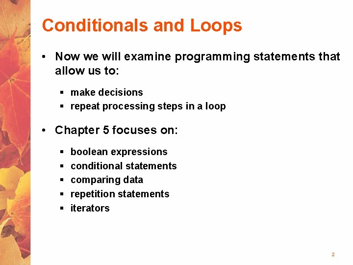 Conditionals and Loops • Now we will examine programming statements that allow us to: