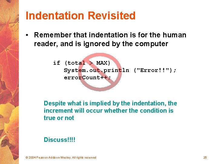 Indentation Revisited • Remember that indentation is for the human reader, and is ignored