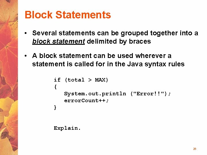 Block Statements • Several statements can be grouped together into a block statement delimited