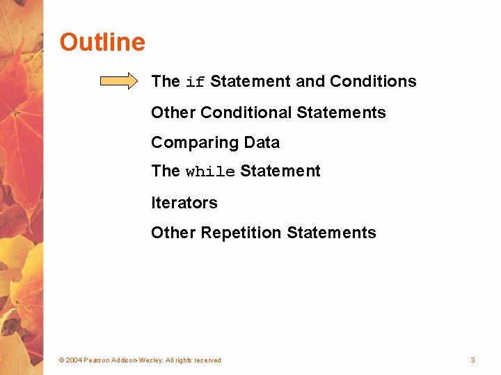 Outline The if Statement and Conditions Other Conditional Statements Comparing Data The while Statement