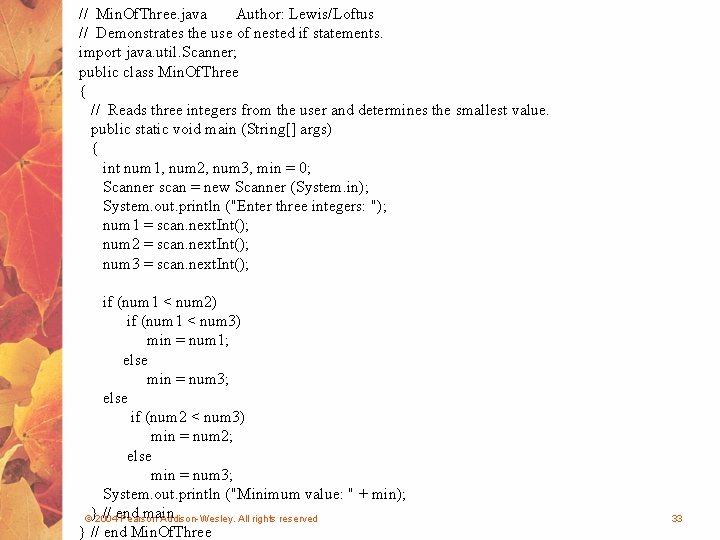 // Min. Of. Three. java Author: Lewis/Loftus // Demonstrates the use of nested if