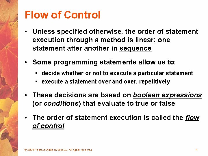 Flow of Control • Unless specified otherwise, the order of statement execution through a