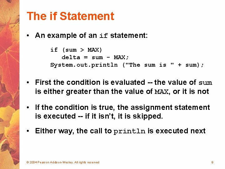 The if Statement • An example of an if statement: if (sum > MAX)