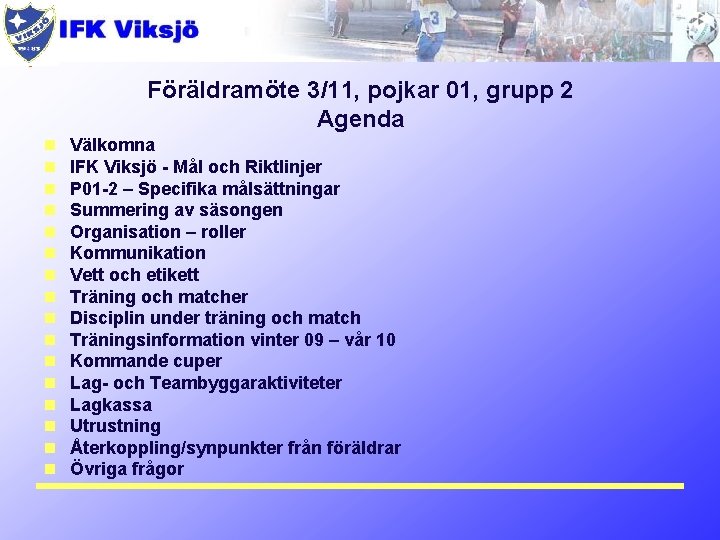 Föräldramöte 3/11, pojkar 01, grupp 2 Agenda n n n n Välkomna IFK Viksjö