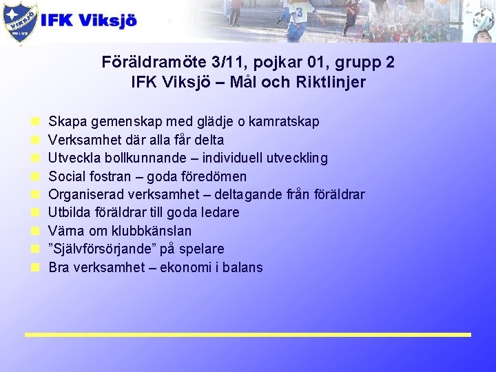 Föräldramöte 3/11, pojkar 01, grupp 2 IFK Viksjö – Mål och Riktlinjer n n
