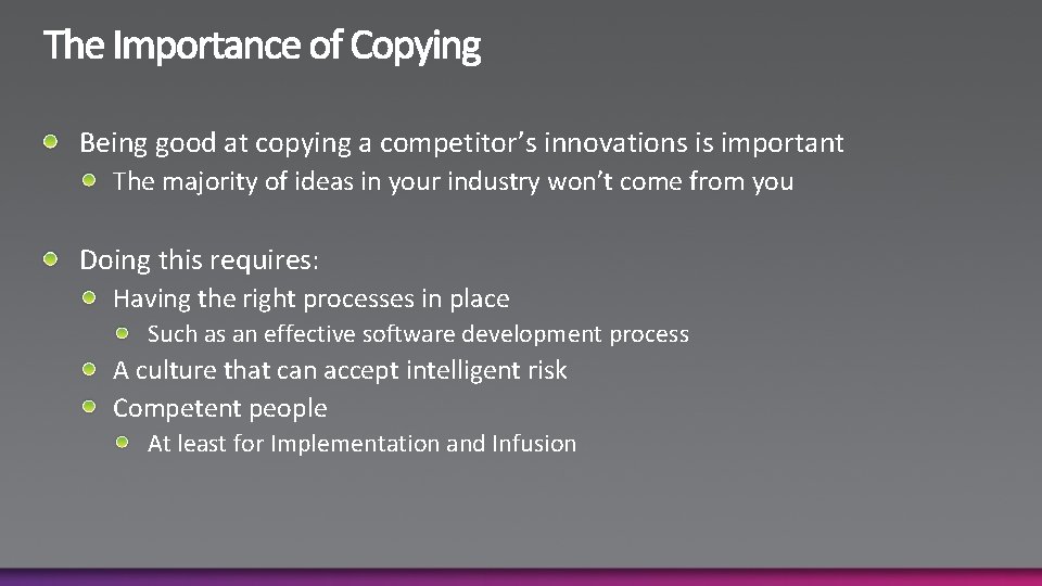 Being good at copying a competitor’s innovations is important The majority of ideas in