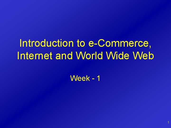 Introduction to e-Commerce, Internet and World Wide Web Week - 1 1 