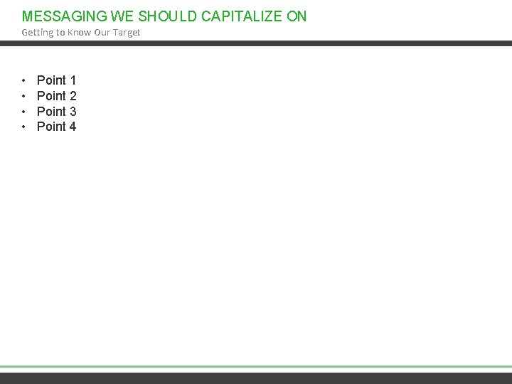 MESSAGING WE SHOULD CAPITALIZE ON Getting to Know Our Target • • Point 1