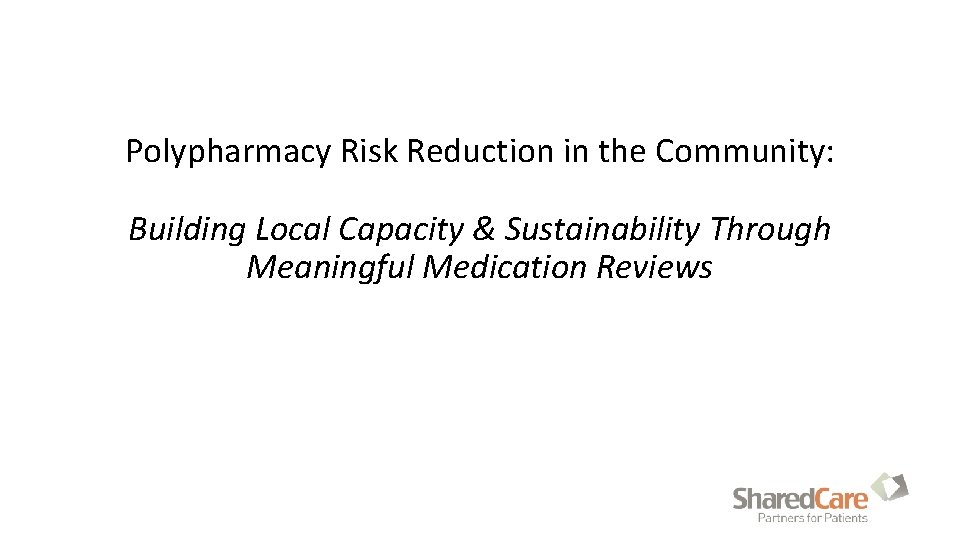 Polypharmacy Risk Reduction in the Community: Building Local Capacity & Sustainability Through Meaningful Medication