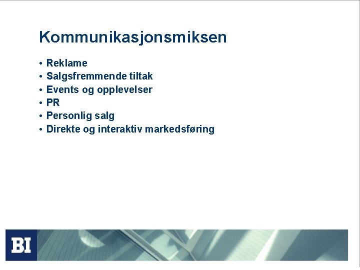 Kommunikasjonsmiksen • • • Reklame Salgsfremmende tiltak Events og opplevelser PR Personlig salg Direkte