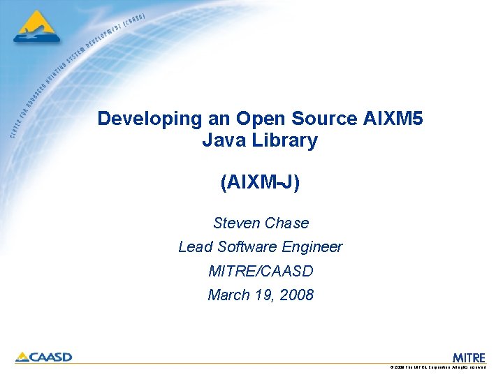 Developing an Open Source AIXM 5 Java Library (AIXM-J) Steven Chase Lead Software Engineer