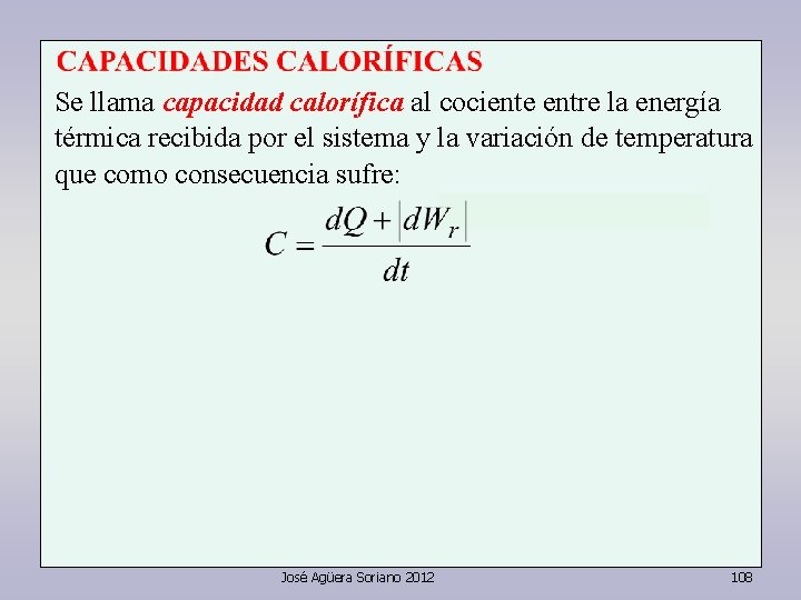 Se llama capacidad calorífica al cociente entre la energía térmica recibida por el sistema