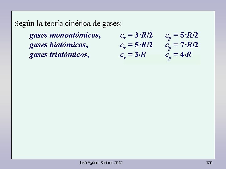 Según la teoría cinética de gases: gases monoatómicos, cv = 3·R/2 gases biatómicos, cv