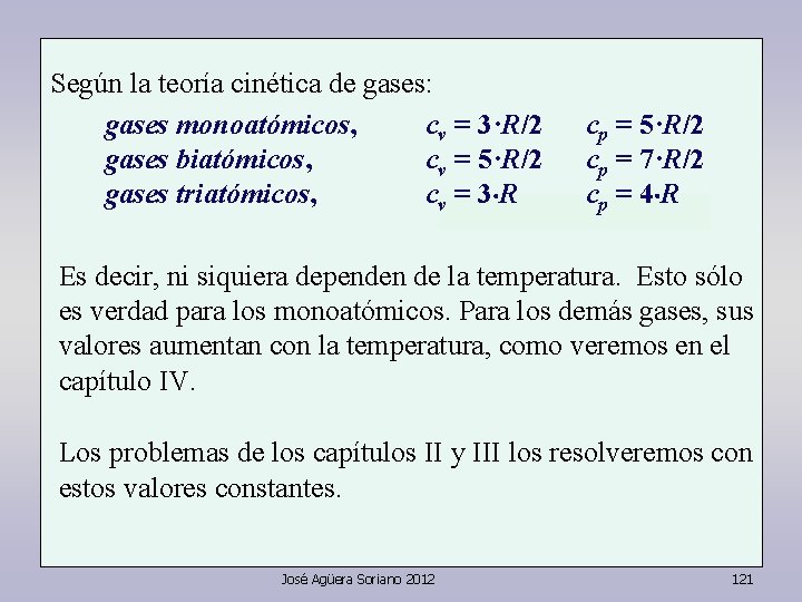 Según la teoría cinética de gases: gases monoatómicos, cv = 3·R/2 gases biatómicos, cv