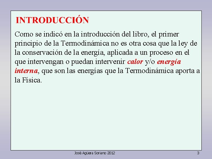 Como se indicó en la introducción del libro, el primer principio de la Termodinámica