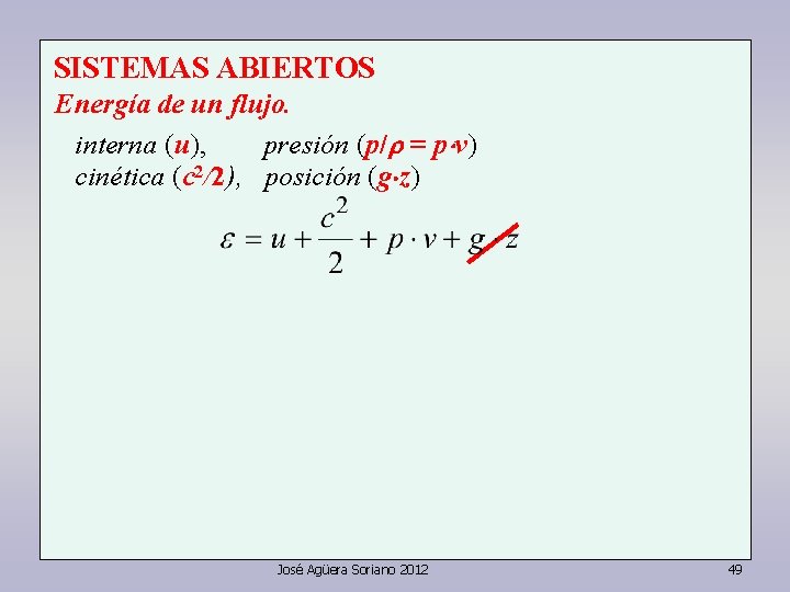 SISTEMAS ABIERTOS Energía de un flujo. interna (u), presión (p/ = p v) cinética