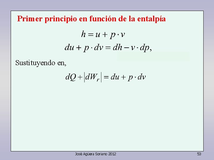 Primer principio en función de la entalpía Sustituyendo en, José Agüera Soriano 2012 53