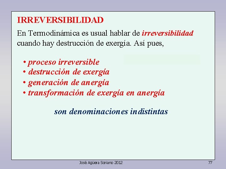 IRREVERSIBILIDAD En Termodinámica es usual hablar de irreversibilidad cuando hay destrucción de exergía. Así