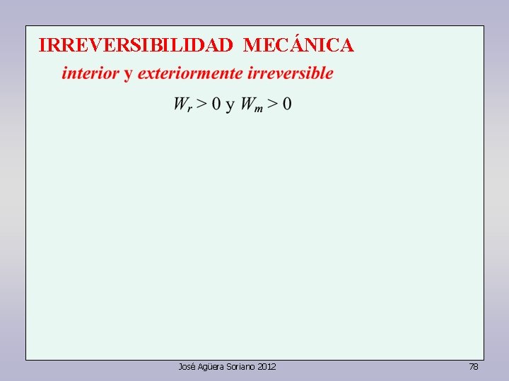 IRREVERSIBILIDAD MECÁNICA José Agüera Soriano 2012 78 