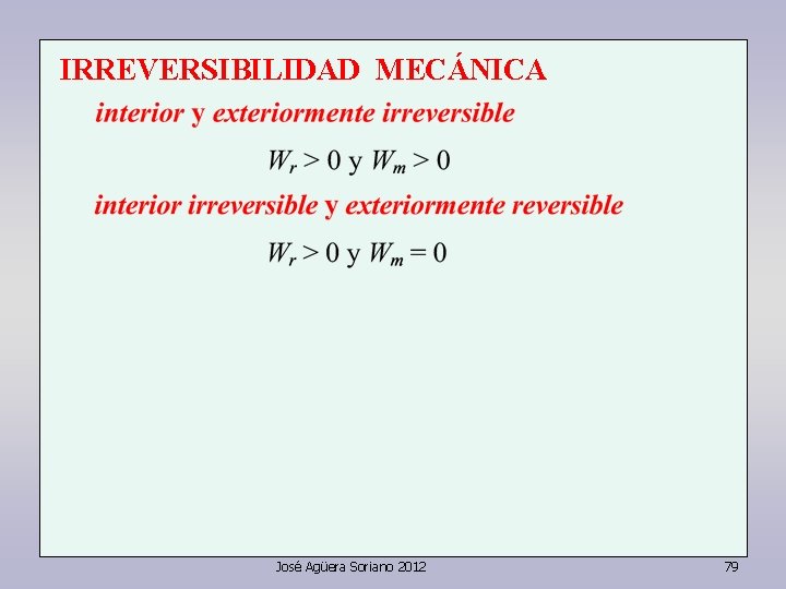 IRREVERSIBILIDAD MECÁNICA José Agüera Soriano 2012 79 